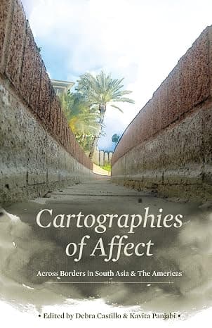 cartographies of Affect Across Borders in South Asia & The Americas