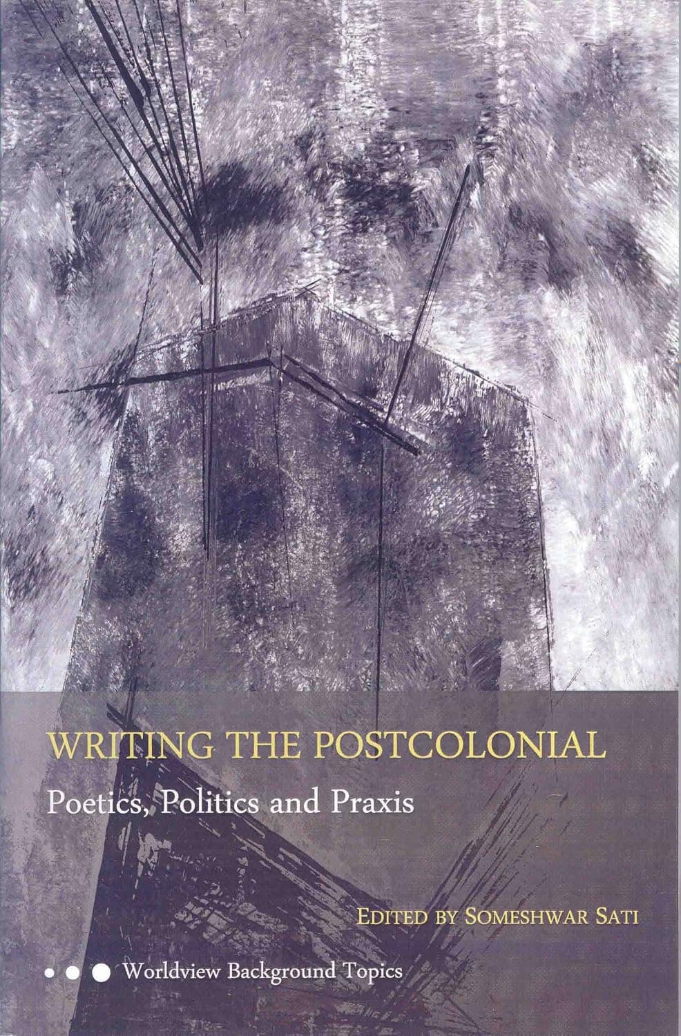 WRITING THE POSTCOLONIAL Poetics, Politics, Praxis